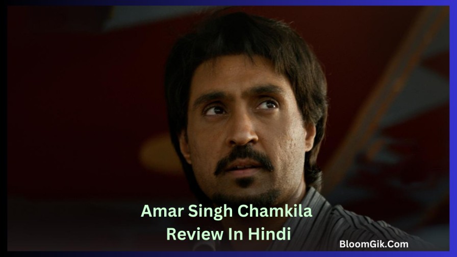 Amar Singh Chamkila Movie Review In Hindi